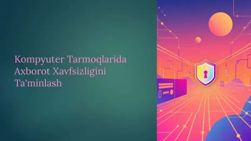 Kompyuter Tarmoqlarida Axborot Xavfsizligini Ta'minlash 1