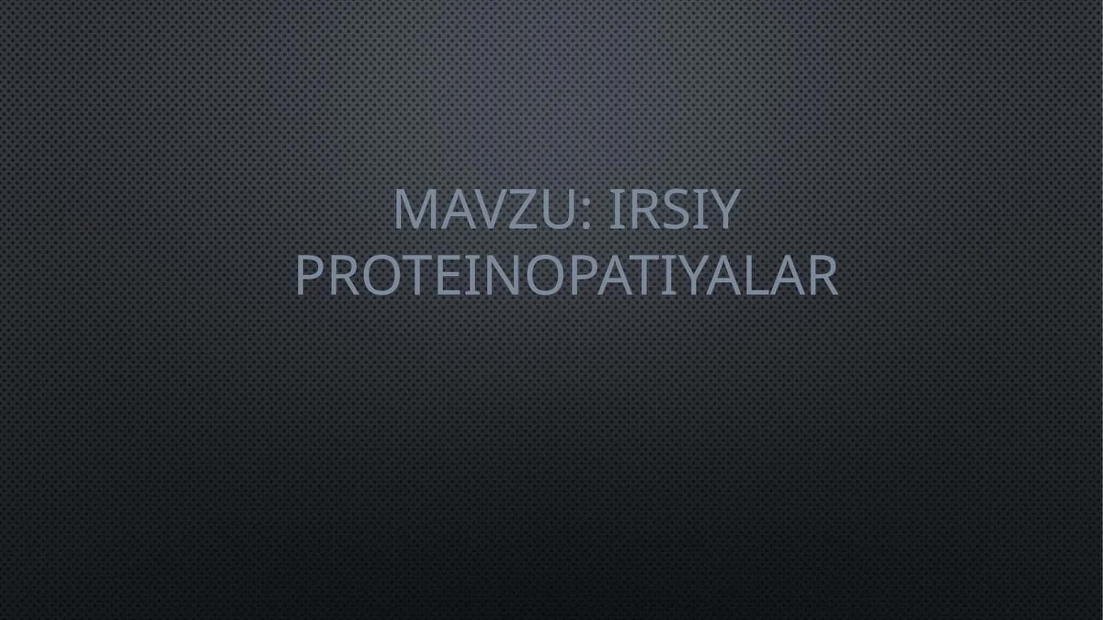 Irsiy proteinopatiyalar 1