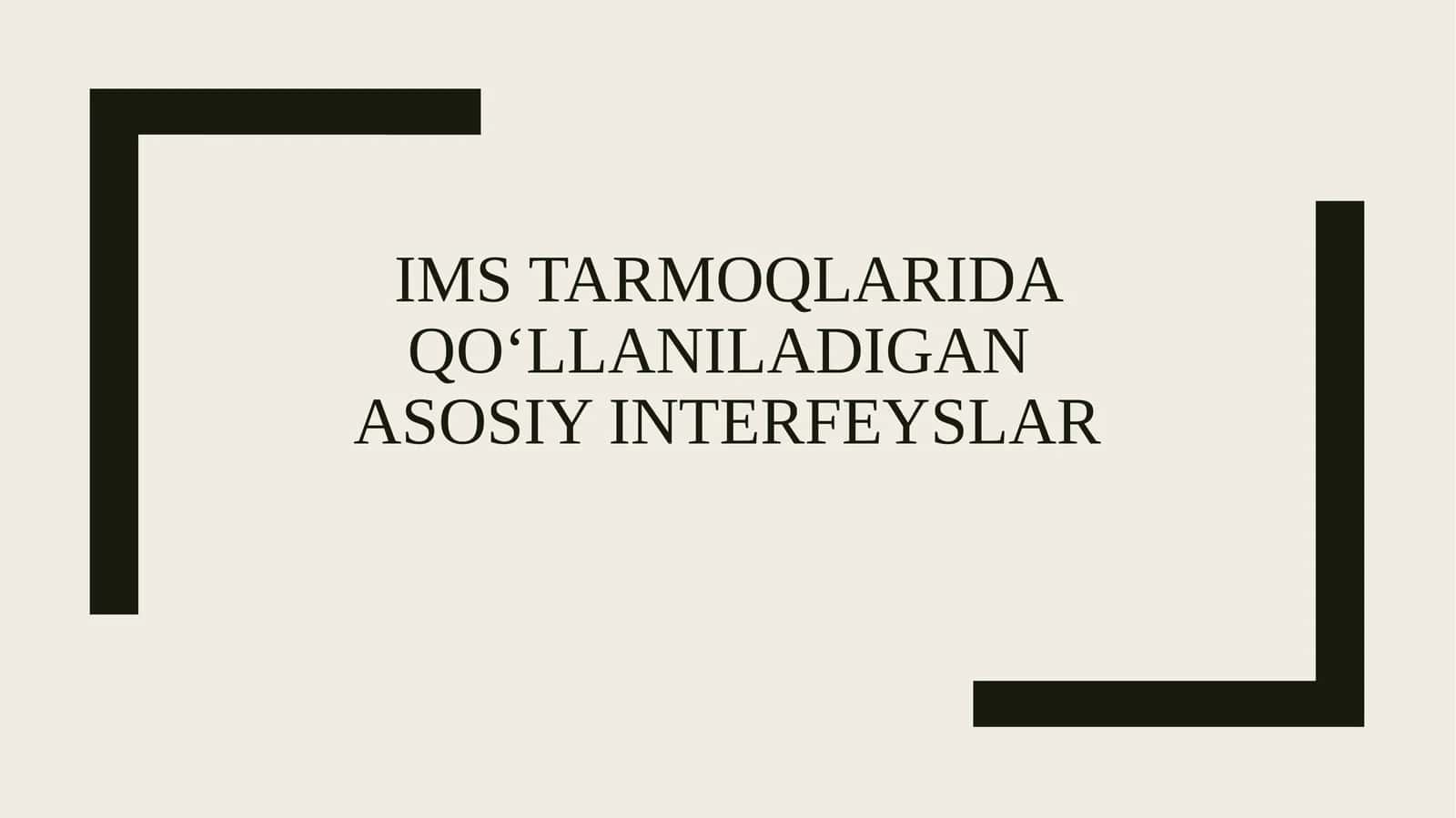 IMS tarmoqlarida qo‘llaniladigan asosiy interfeyslar 1
