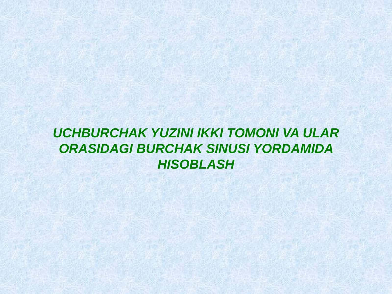 UCHBURCHAK YUZINI IKKI TOMONI VA ULAR ORASIDAGI BURCHAK SINUSI YORDAMIDA HISOBLASH 1