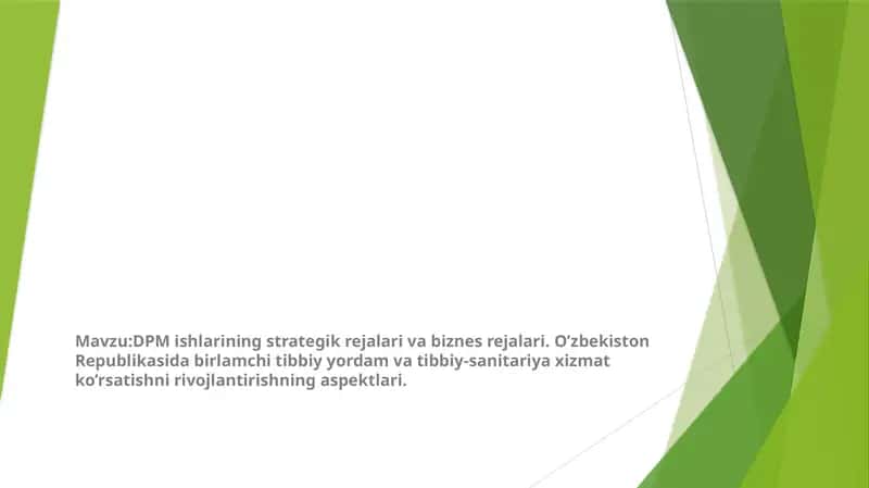 DPM ishlarining strategik rejalari va biznes rejalari. O’zbekiston Republikasida birlamchi tibbiy yordam va tibbiy-sanitariya xizmat ko’rsatishni rivojlantirishning aspektlari. 1