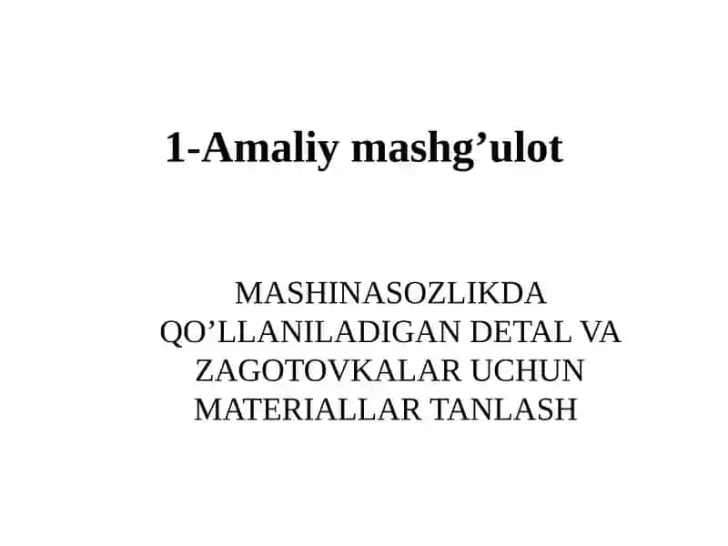 MASHINASOZLIKDA QO’LLANILADIGAN DETAL VA ZAGOTOVKALAR UCHUNMATERIALLAR TANLASH