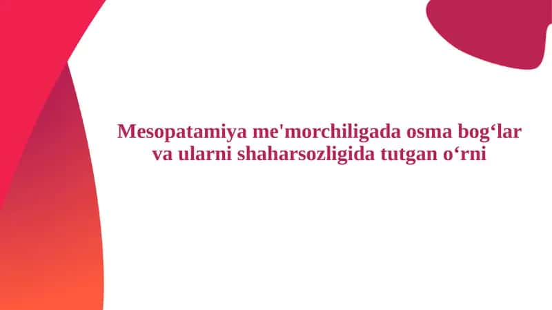 Mesopatamiya me'morchiligada osma bogʻlar va ularni shaharsozligida tutgan oʻrni 1