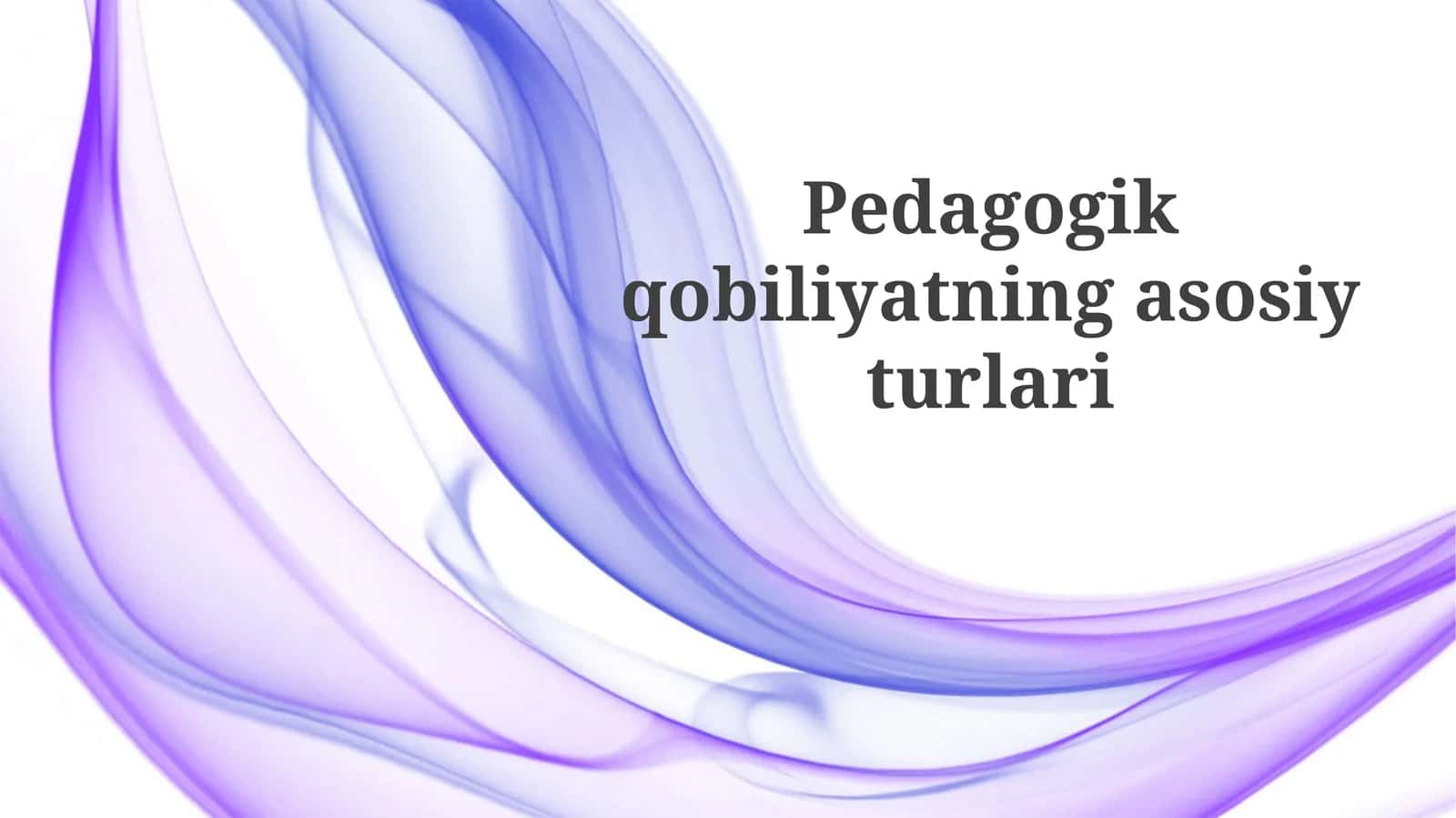 Pedagogik qobiliyatning asosiy turlari 1
