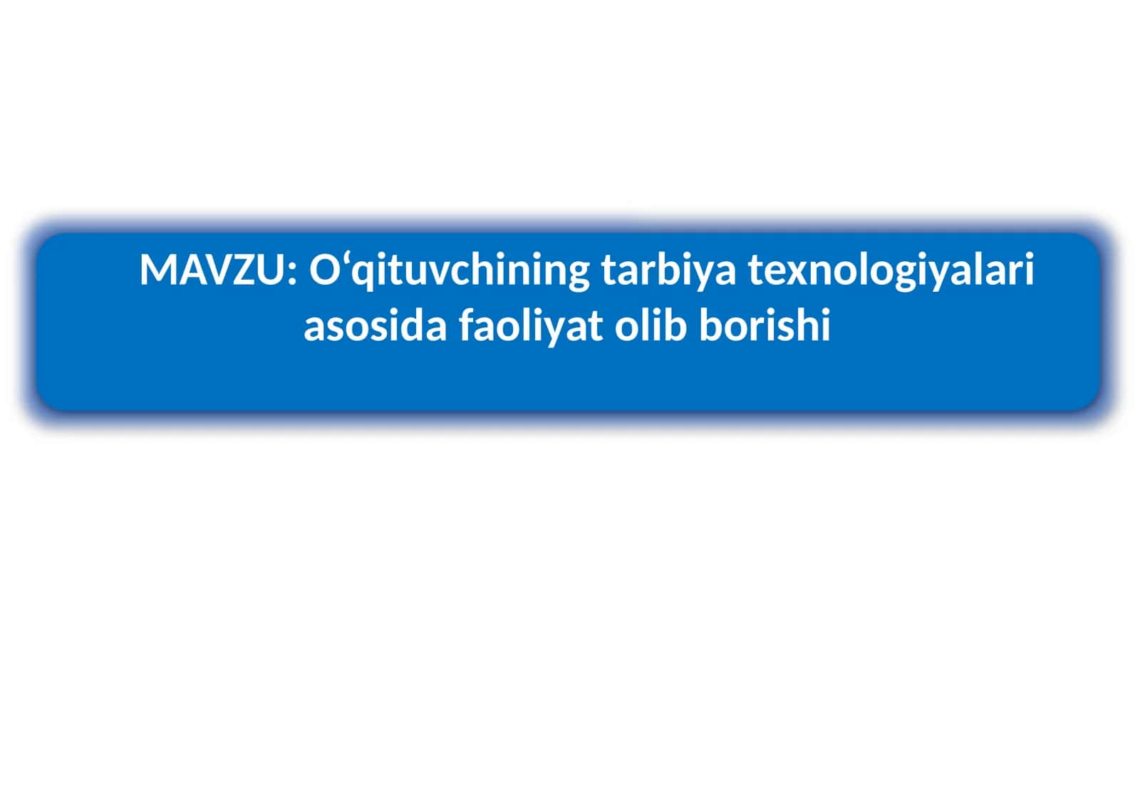 O‘qituvchining tarbiya texnologiyalari asosida faoliyat olib borishi 1