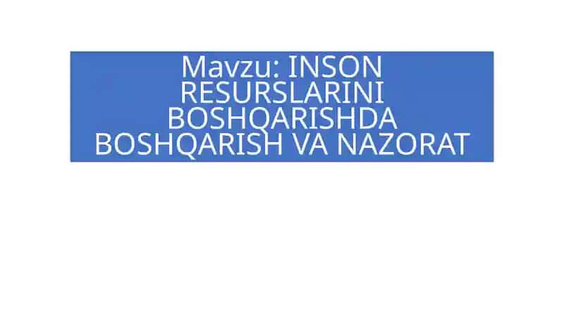 INSON RESURSLARINI BOSHQARISHDA BOSHQARISH VA NAZORAT