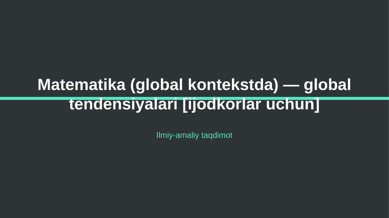 Matematika (global kontekstda) — global tendensiyalari [ijodkorlar uchun] 1