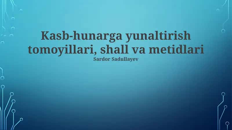 Kasb-hunarga yunaltirish tomoyillari, shall va metidlari 1
