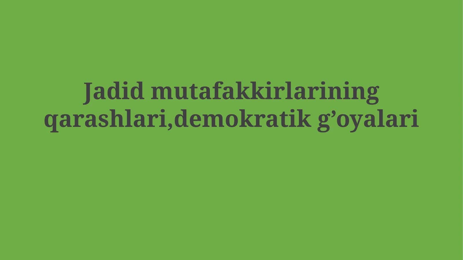 Jadid mutafakkirlarining qarashlari, demokratik g’oyalari 1