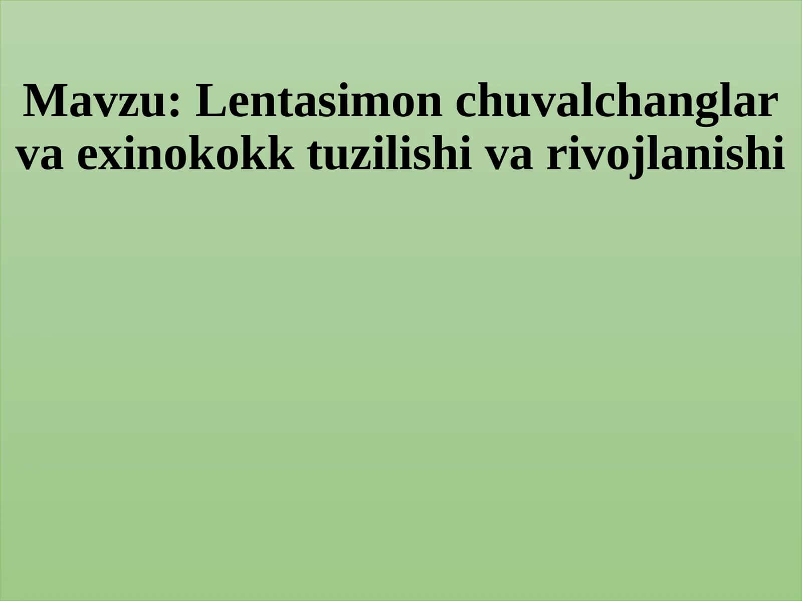Lentasimonchuvalchanglar va exinokokk tuzilishi va rivojlanishi 1