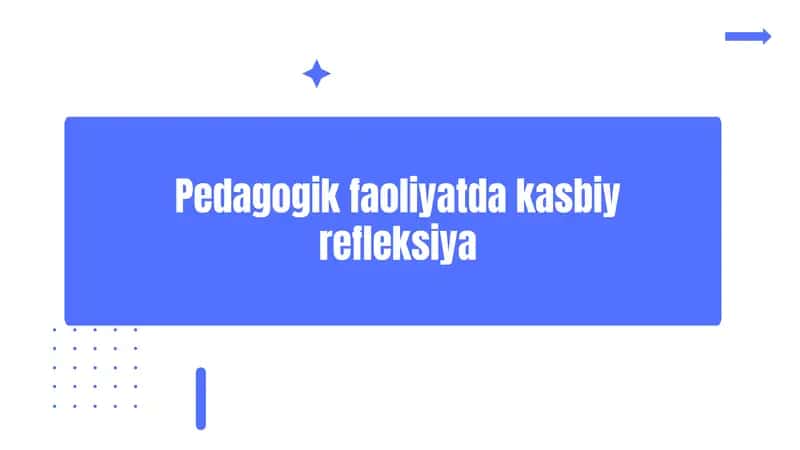 Pedagogik faoliyatda kasbiy refleksiya 1