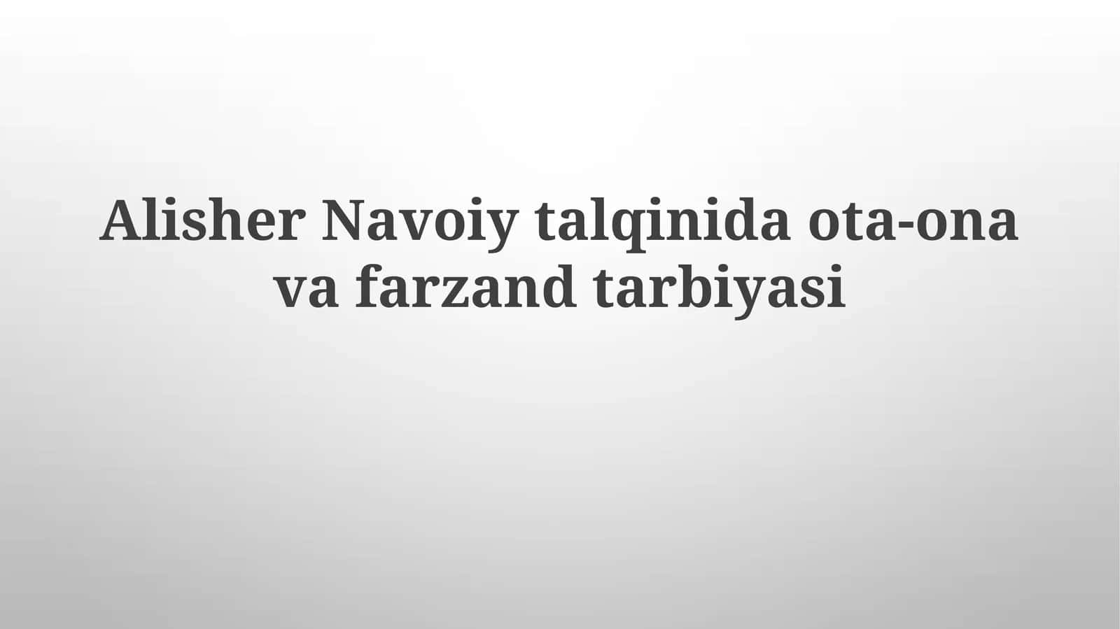 Alisher Navoiy talqinida ota-ona va farzand tarbiyasi 1