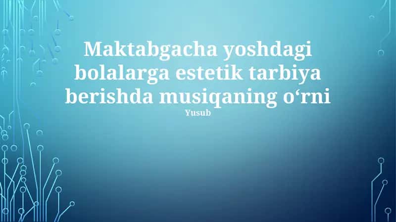 Maktabgacha yoshdagi bolalarga estetik tarbiya berishda musiqaning o‘rni 1