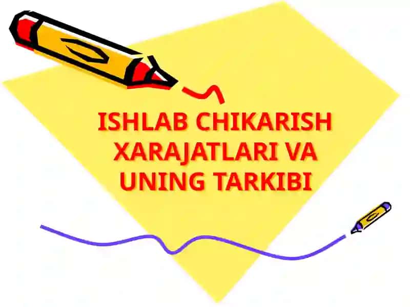 ISHLAB CHIKARISH XARAJATLARI VA UNING TARKIBI 1