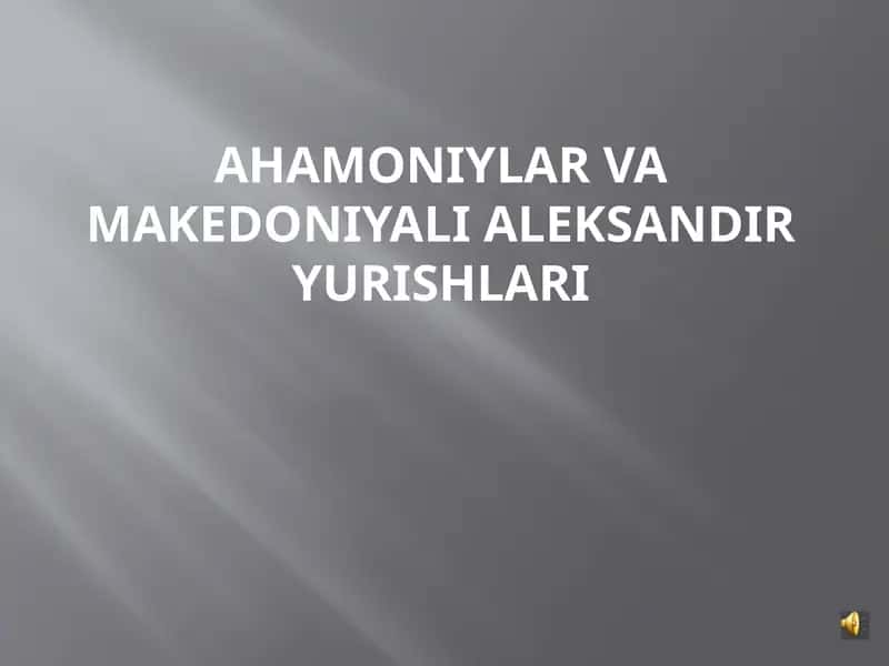 Ahamoniylar va Makedoniyali Aleksandr yurishlari 1