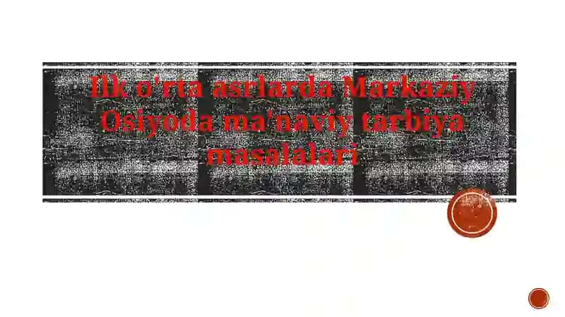 Ilko'rta asrlarda Markaziy Osiyoda axloqiy tarbiya masalalari