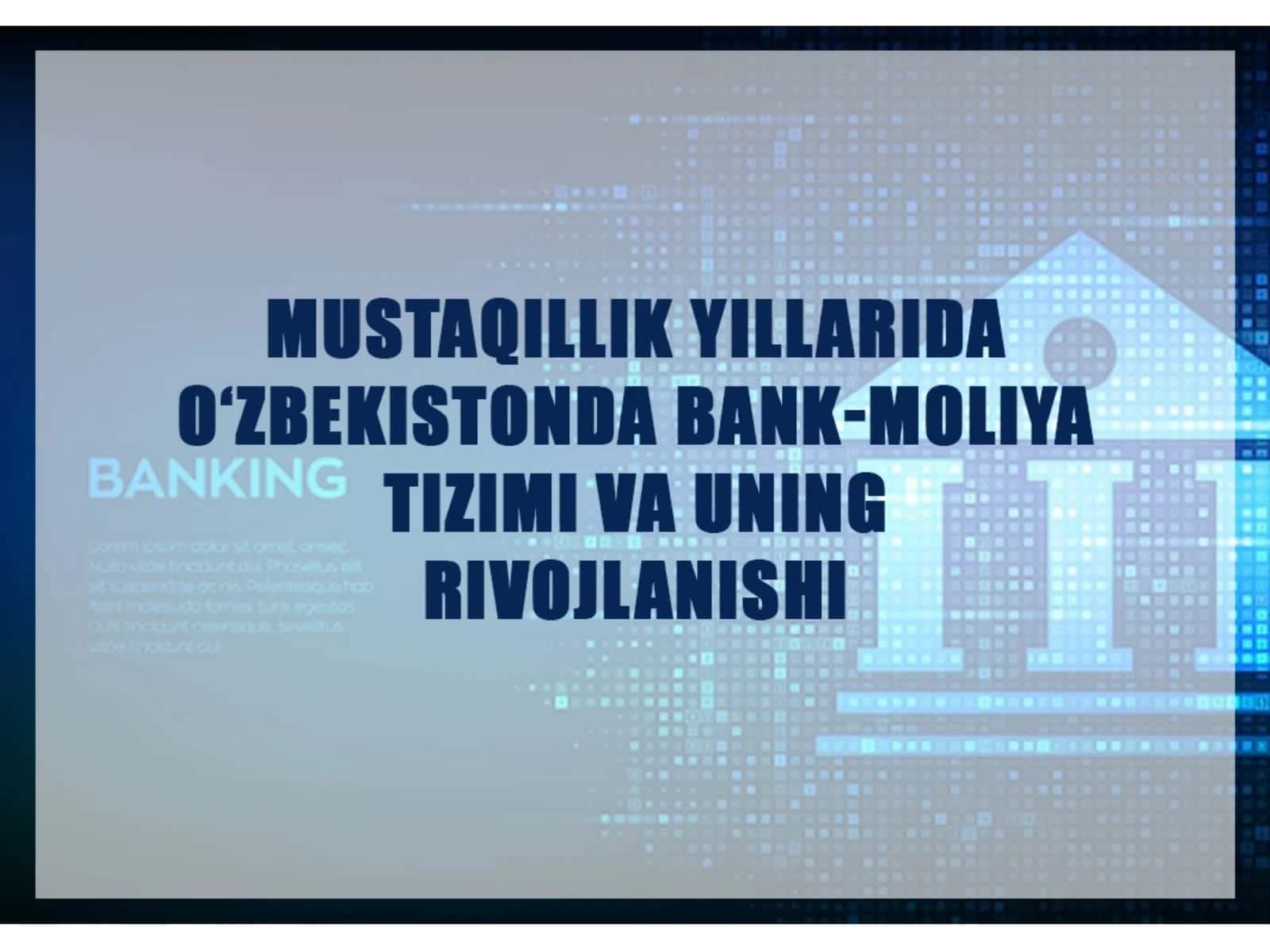 MUSTAQILLIK YILLARIDA O'ZBEKISTONDA BANK MOLIYA TIZIMI VA UNING RIVOJLANISHI 1
