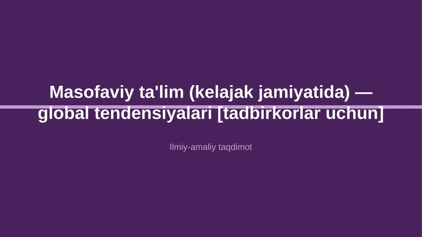 Masofaviy ta'lim (kelajak jamiyatida) — global tendensiyalari [tadbirkorlar uchun] 1