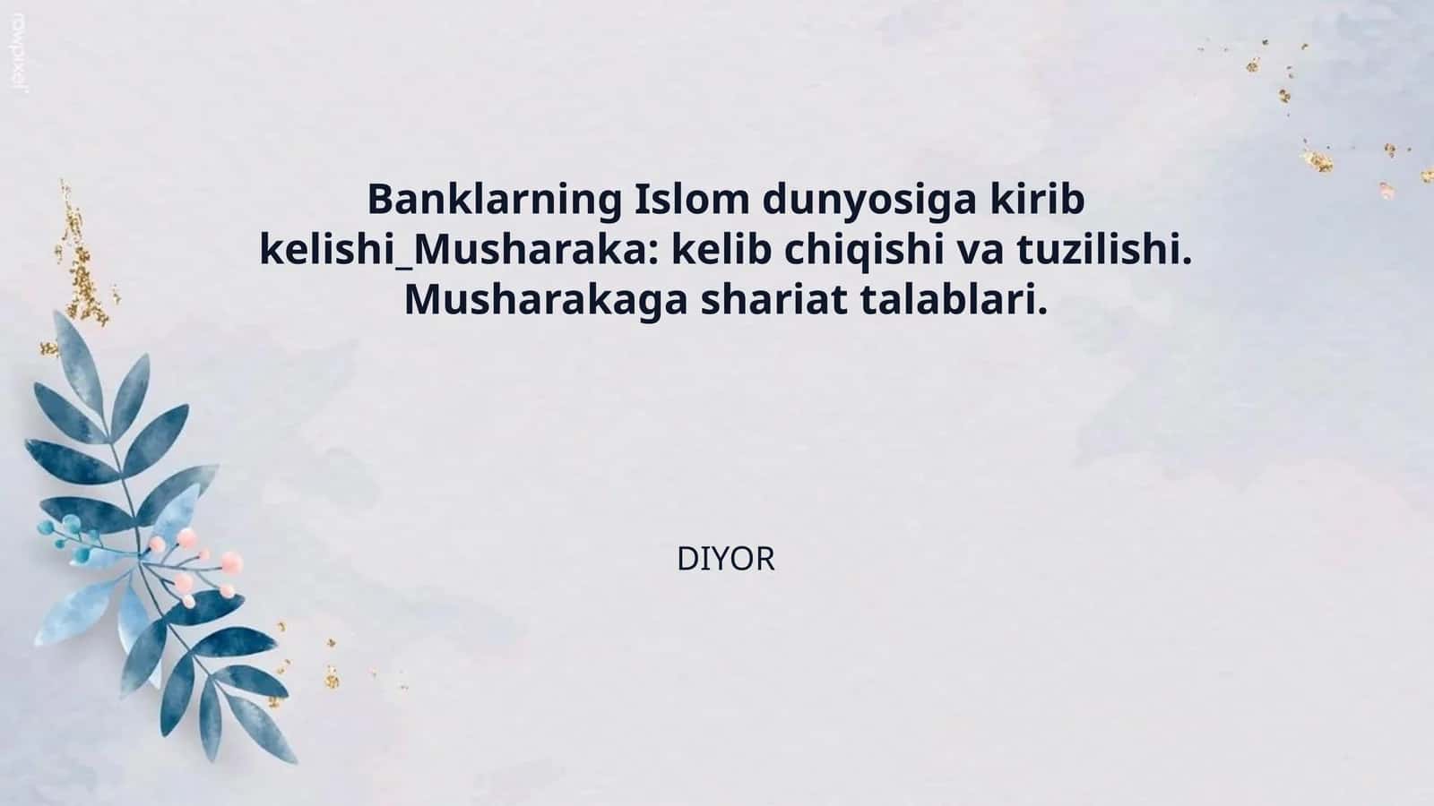 Banklarning Islom dunyosiga kirib kelishi_Musharaka: kelib chiqishi va tuzilishi. Musharakaga shariat talablari. 1