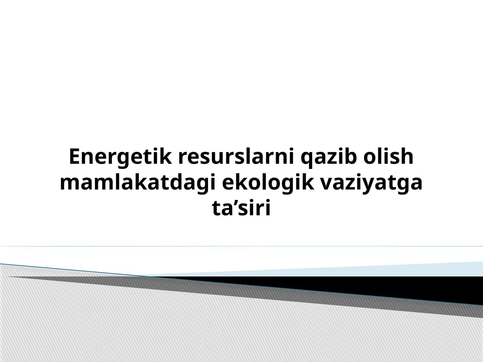 Energetik resurslarni qazib olish mamlakatdagi ekologik vaziyatga ta’siri 1