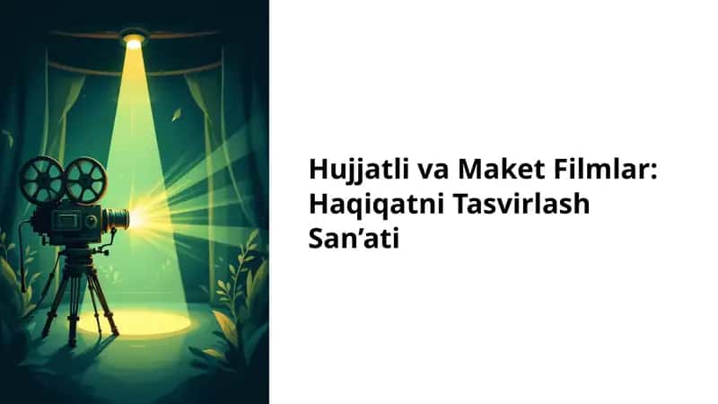 Hujjatli va Maket Filmlar: Haqiqatni Tasvirlash San’ati 1