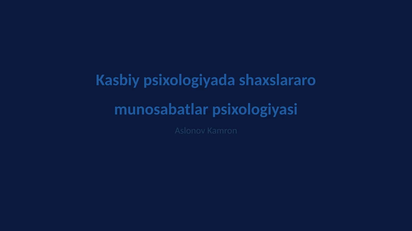 Kasbiy psixologiyada shaxslararo munosabatlar psixologiyasi 1