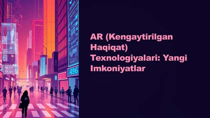 AR (Kengaytirilgan Haqiqat) Texnologiyalari: Yangi Imkoniyatlar 1