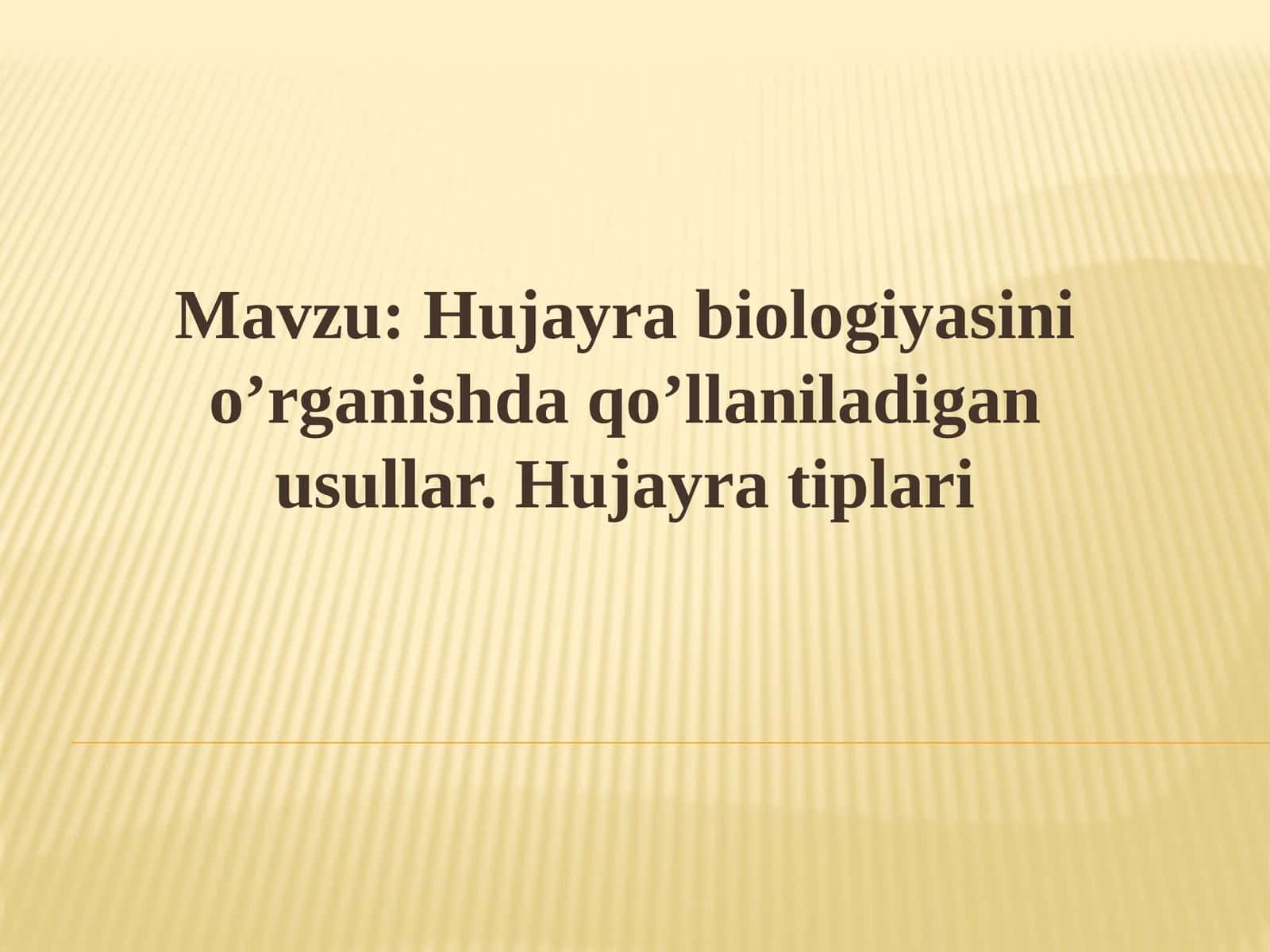 Hujayra  biologiyasini o’rganishda qo’llaniladigan usullar. Hujayra tiplari 1