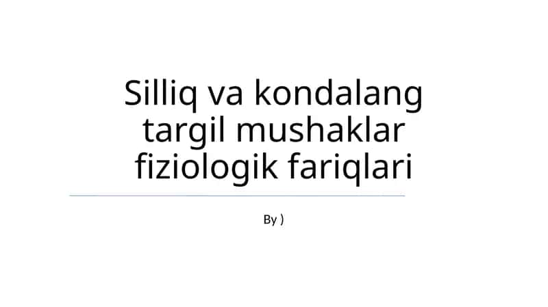 Silliq va kondalang targil mushaklar fiziologik fariqlari 1