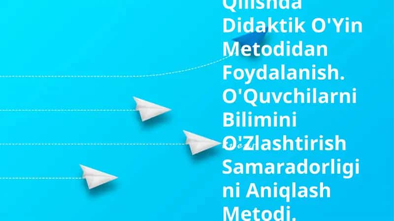 O'Qitishni Tashkil Qilishda Didaktik O'Yin Metodidan Foydalanish 1