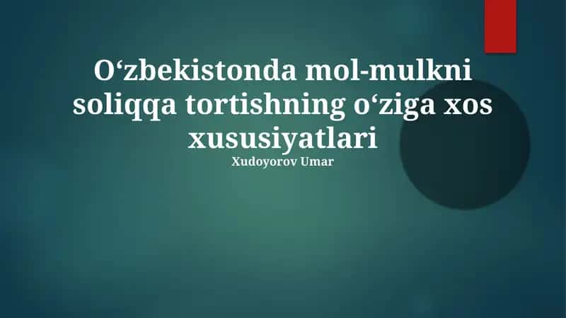 Mavzu Oʻzbekistonda mol-mulkni soliqqa tortishning oʻziga xos xususiyatlari 1