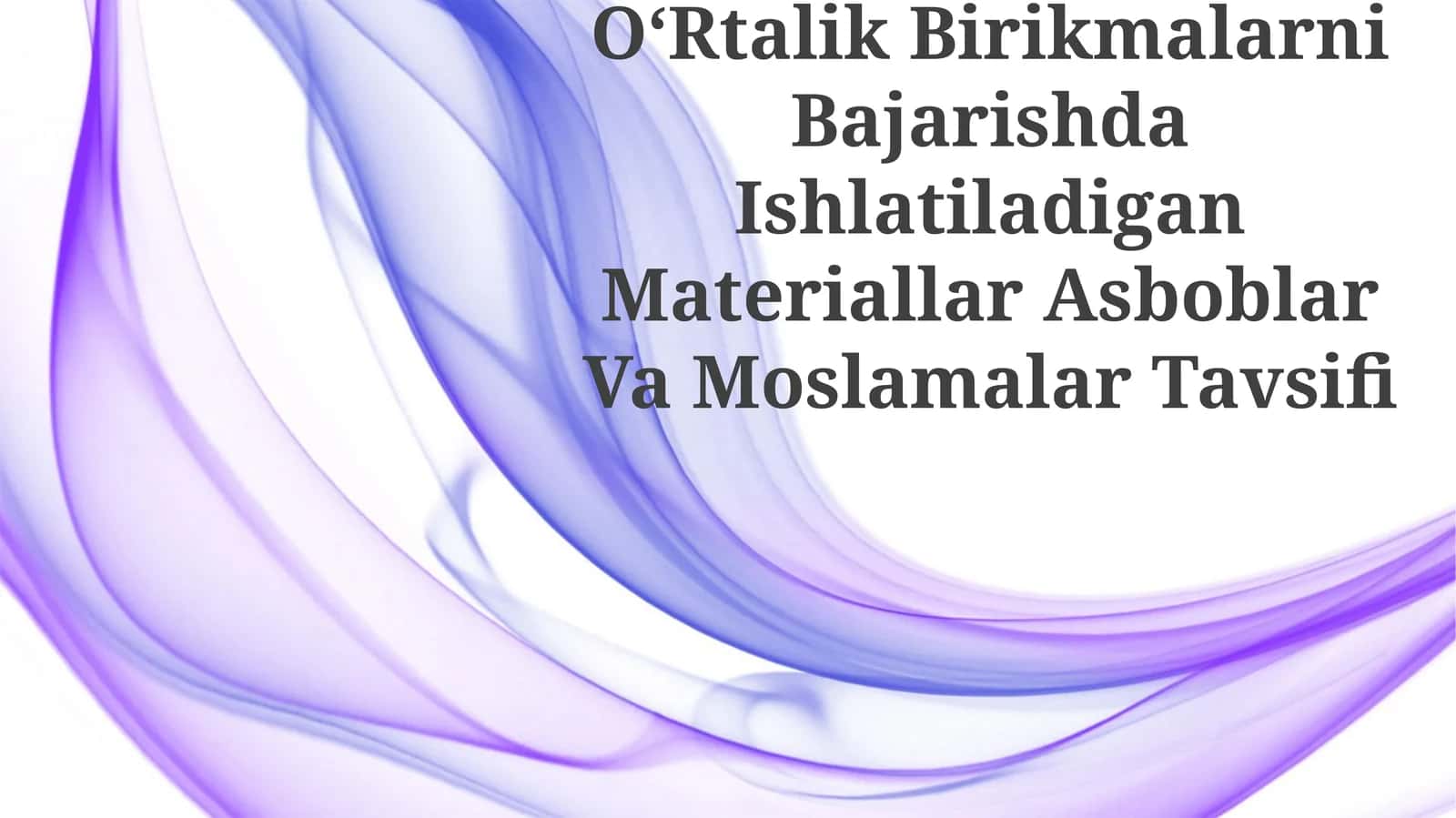 OʻRtalik Birikmalarni Bajarishda Ishlatiladigan Materiallar Asboblar Va Moslamalar Tavsifi 1