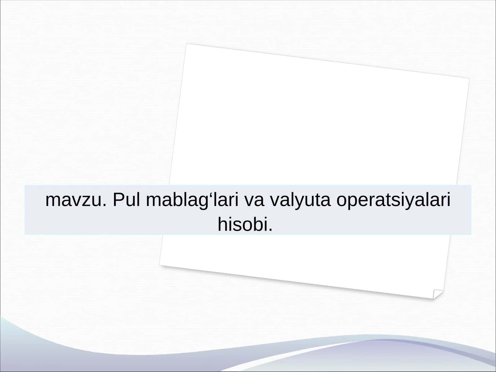 Pul mablag‘lari va valyuta operatsiyalari hisobi 1