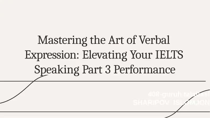 MasteringtheArtofVerbalExpression:ElevatingYourIELTSSpeakingPart3Performance 1