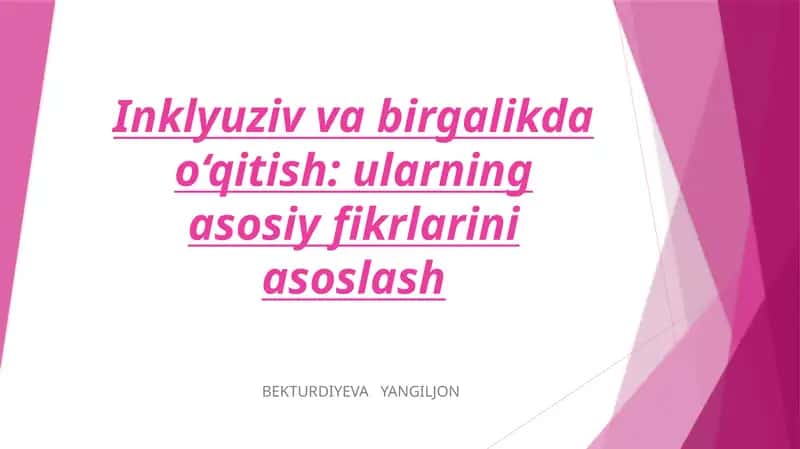 Inklyuziv va birgalikda o‘qitish: ularning asosiy fikrlarini asoslash 1