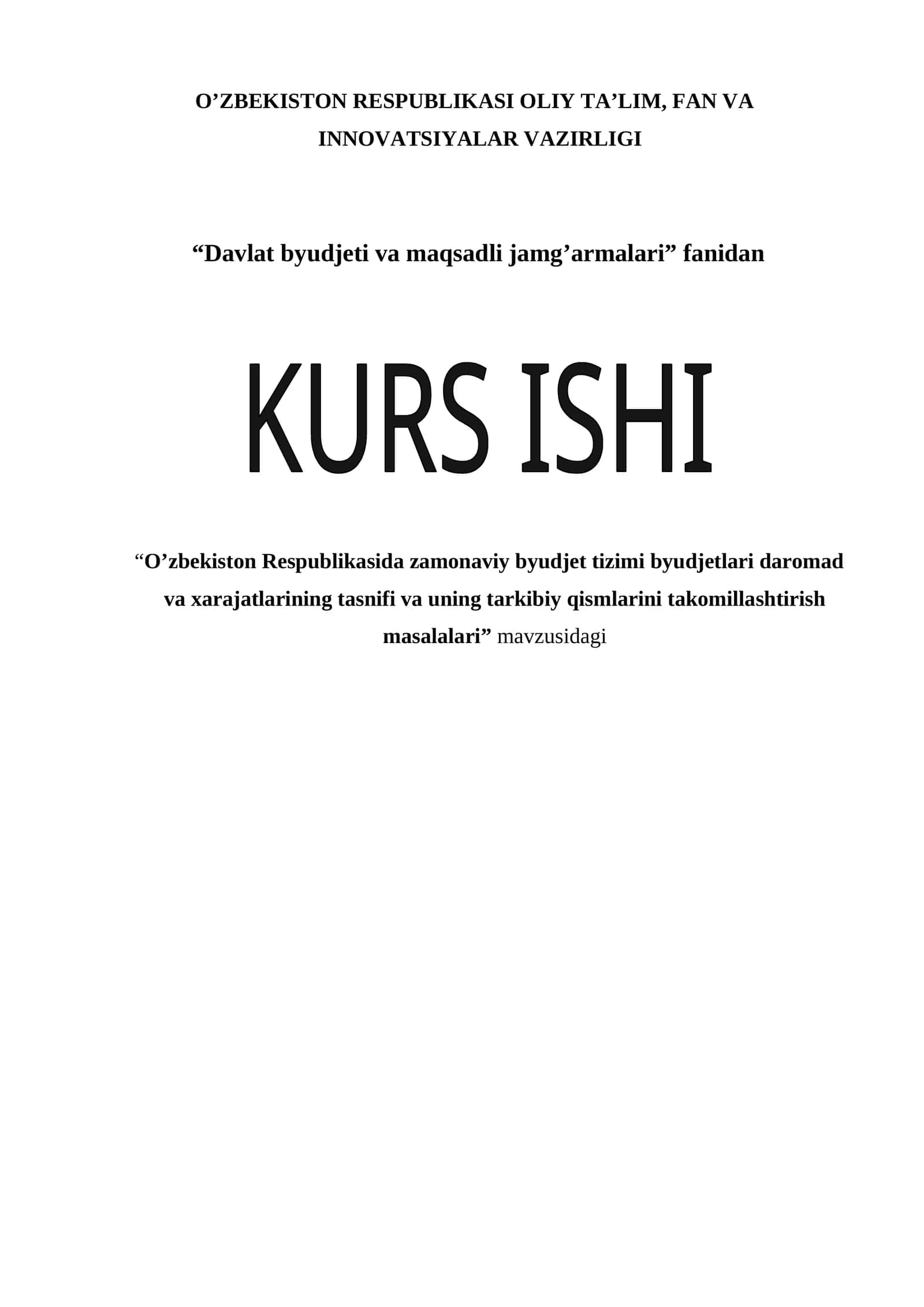 O’zbekiston Respublikasida zamonaviy byudjet tizimi byudjetlari daromad va xarajatlarining tasnifi va uning tarkibiy qismlarini takomillashtirish masalalari mavzusida kurs ishi 1