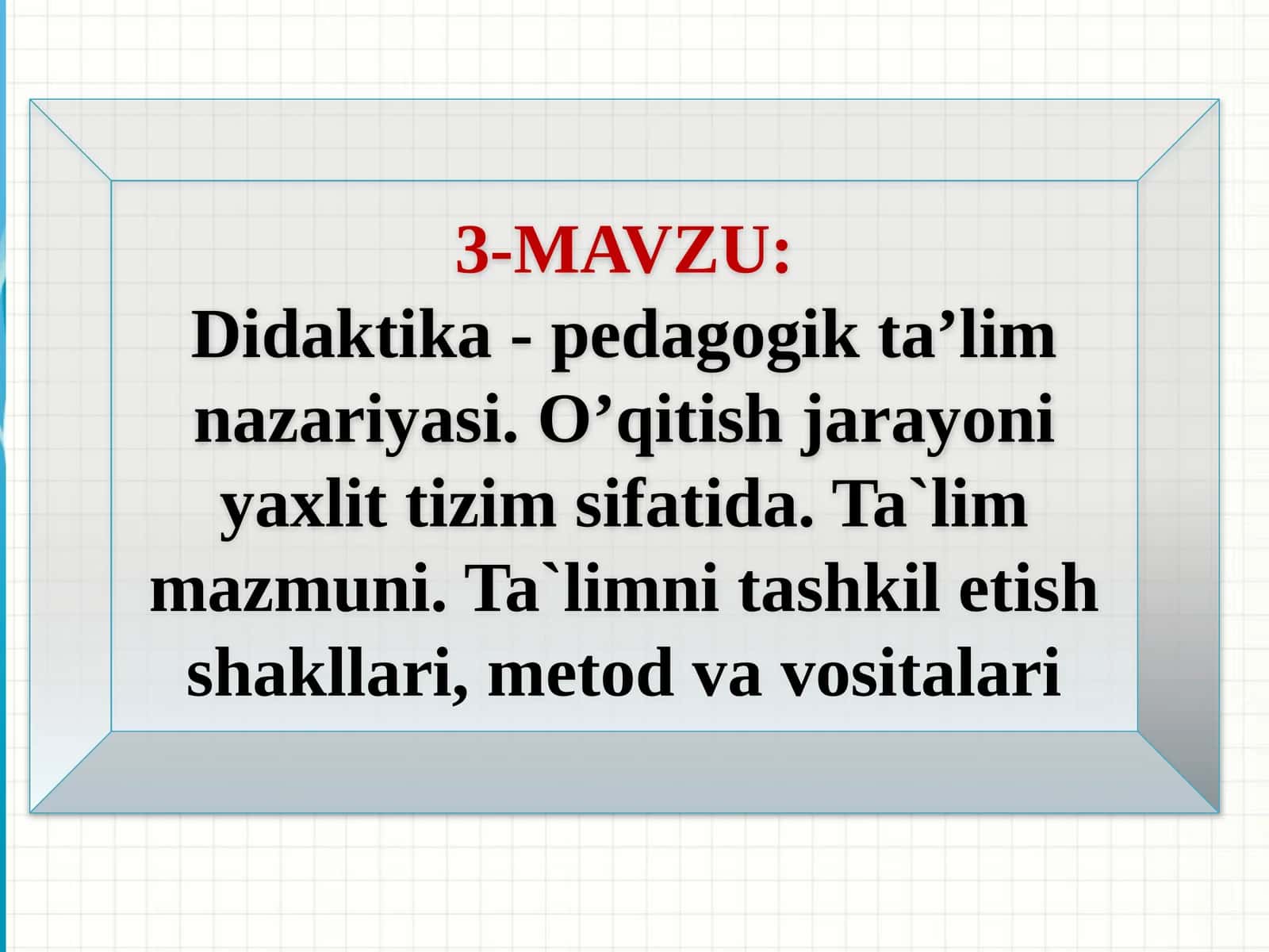 Didaktika-pedagogik ta’lim nazariyasi. O’qitish jarayoni yaxlit tizim sifatida. Ta’lim mazmuni. Ta’limni tashkiletish shakllari, metod va vositalari 1