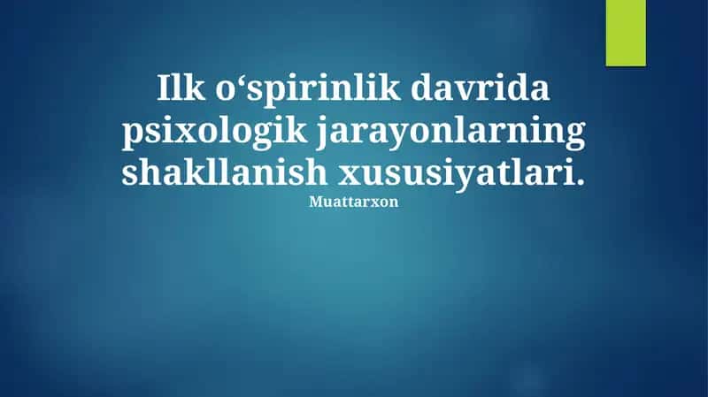 Erta o'smirlik davrida psixologik jarayonlarning shakllanish xususiyatlari 1