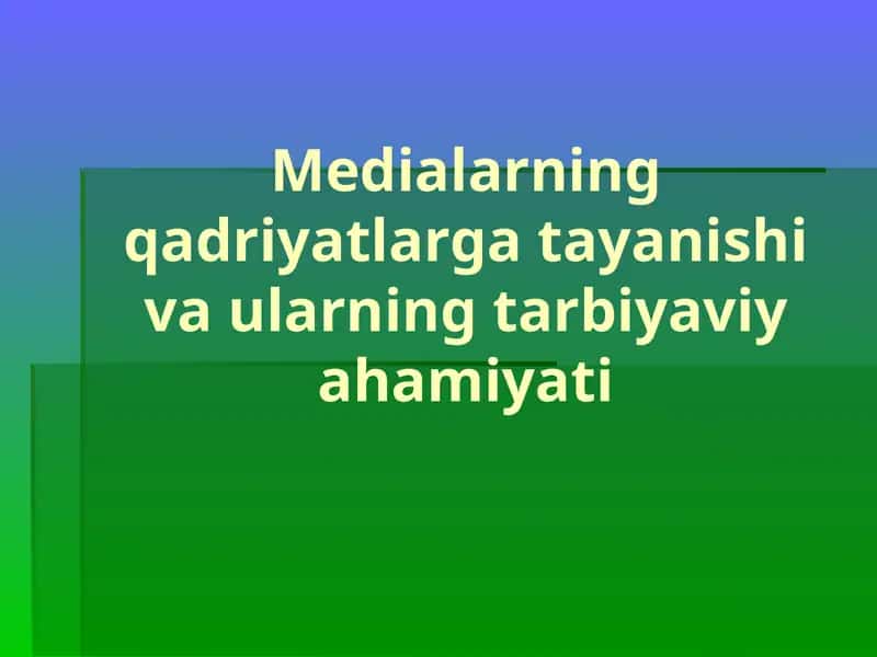 Medialarning qadriyatlarga tayanishivaularning tarbiyaviy axamiyati 1