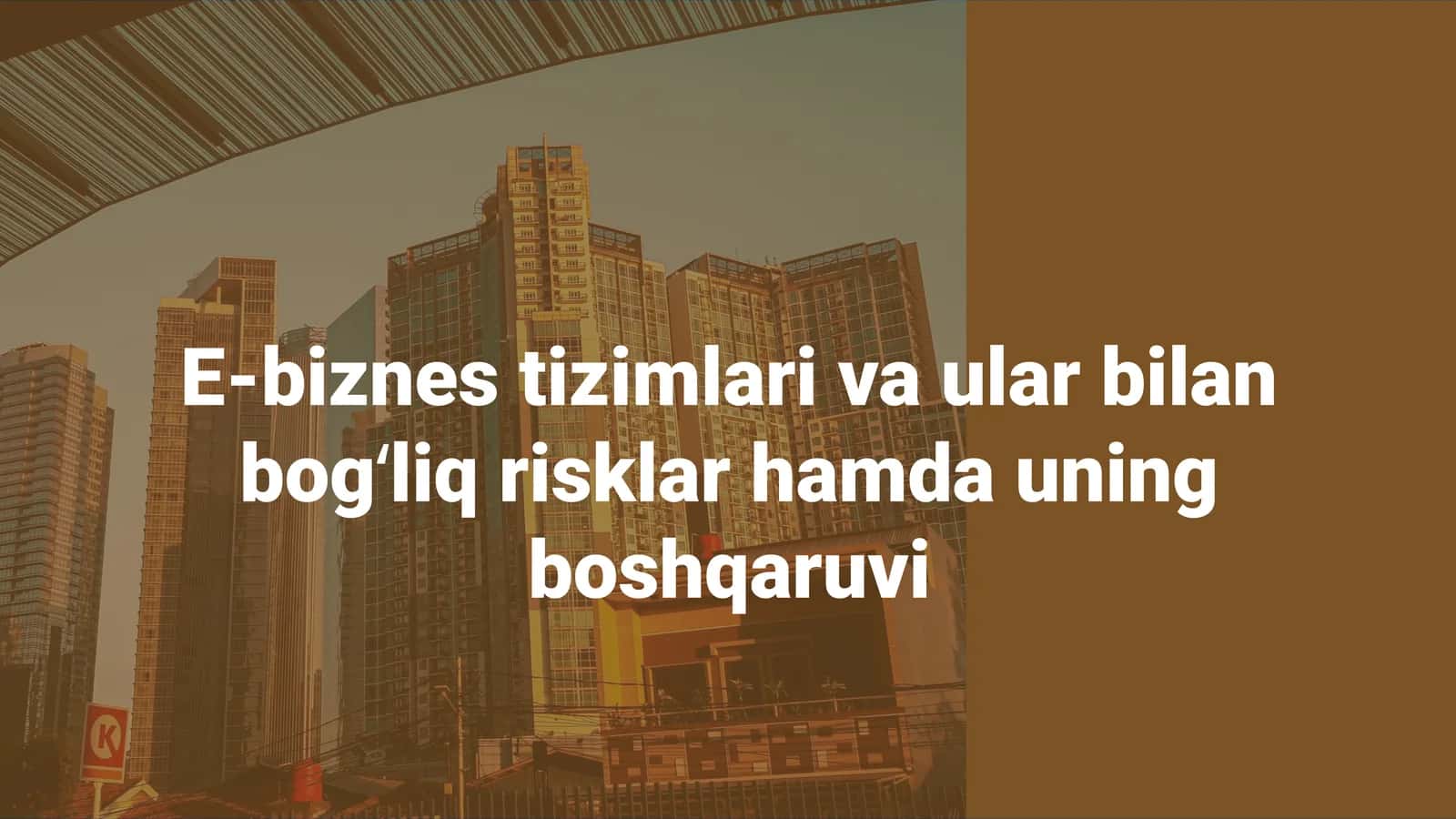 E-biznes tizimlari va ular bilan bogʻliq risklar hamda uning boshqaruvi 1