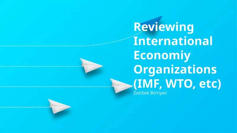 Reviewing International Economic Organizations (IMF, WTO, etc) 1