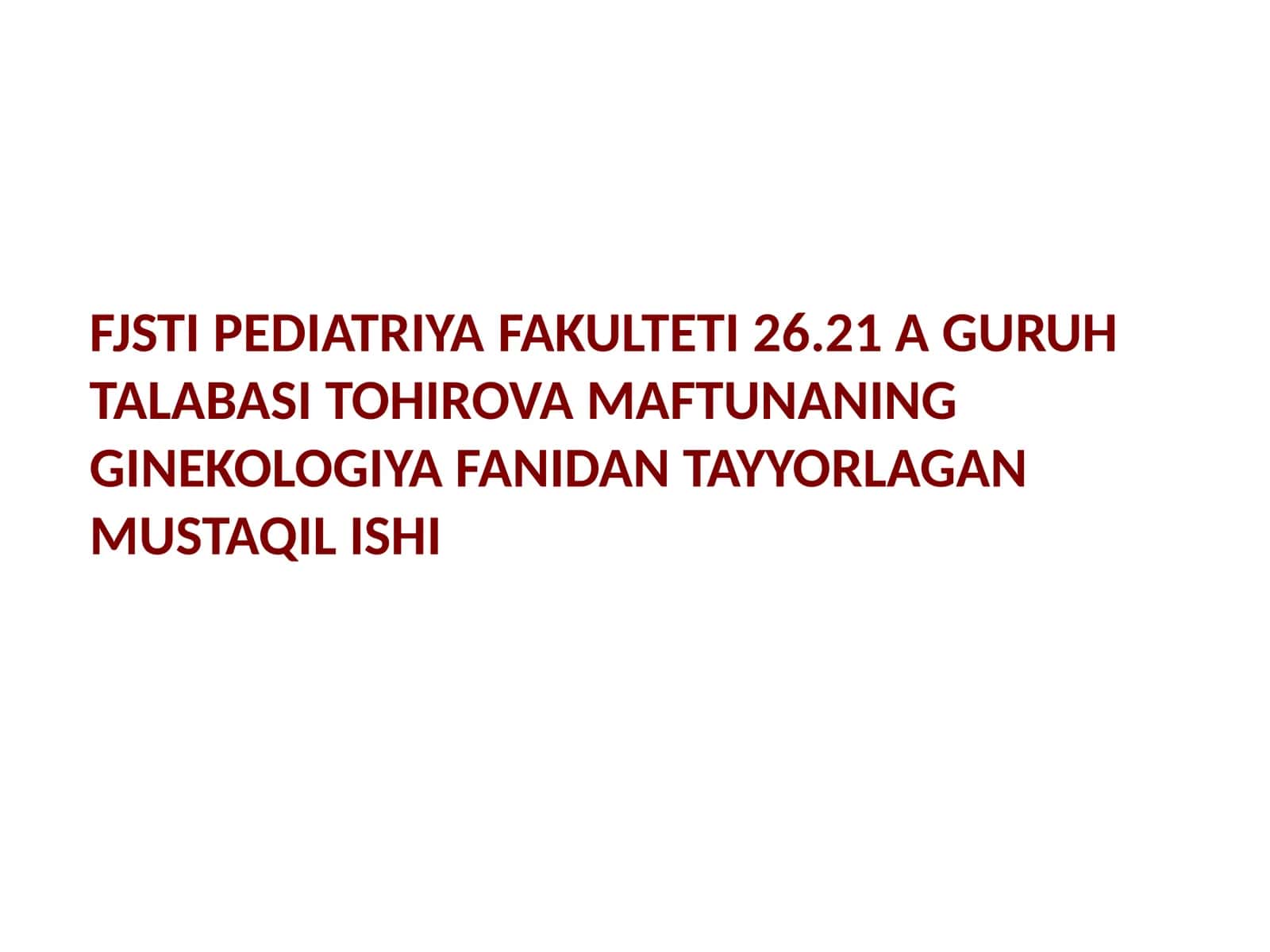 TOHIROVA MAFTUNANING GINEKOLOGIYA FANIDAN TAYYORLAGAN MUSTAQIL ISHI 1