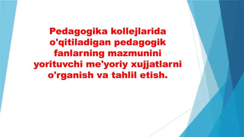Pedagogika kollejlarida o'qitiladigan pedagogik fanlarning mazmunini yorituvchi me'yoriy xujjatlarni o'rganish va tahlil etish. 1
