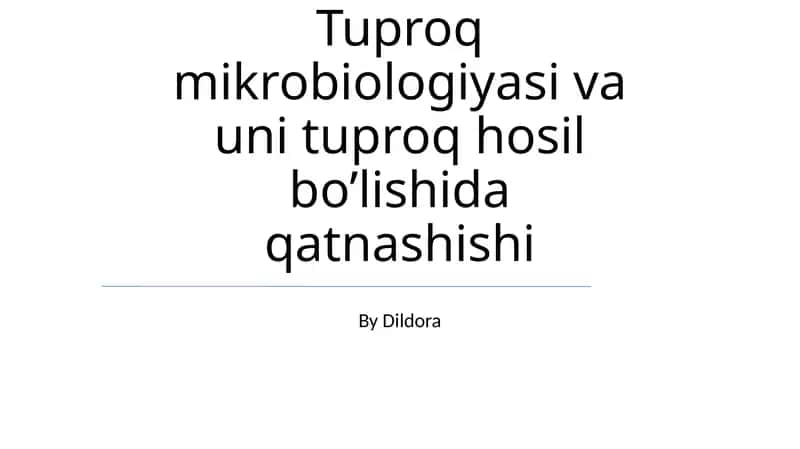 Tuproq mikrobiologiyasi va uni tuproq hosil bo’lishida qatnashishi 1