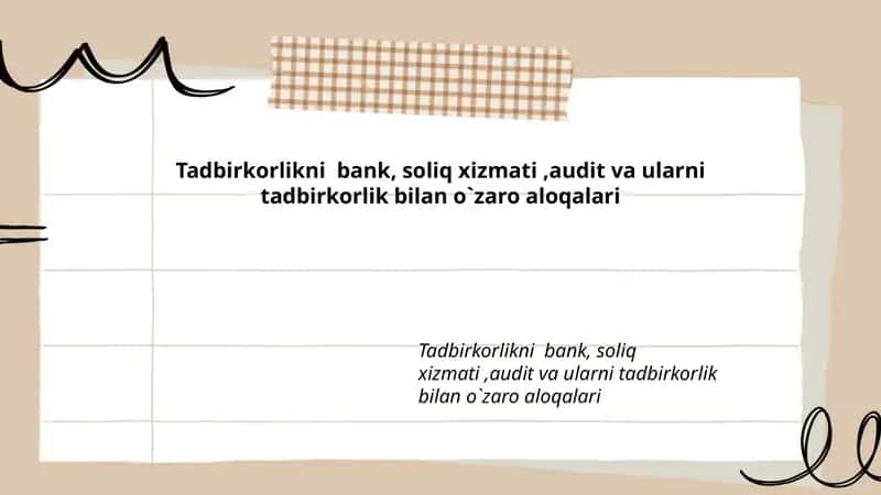 Tadbirkorlikni bank, soliq xizmati, audit va ularni tadbirkorlik bilan o`zaro aloqalari 1