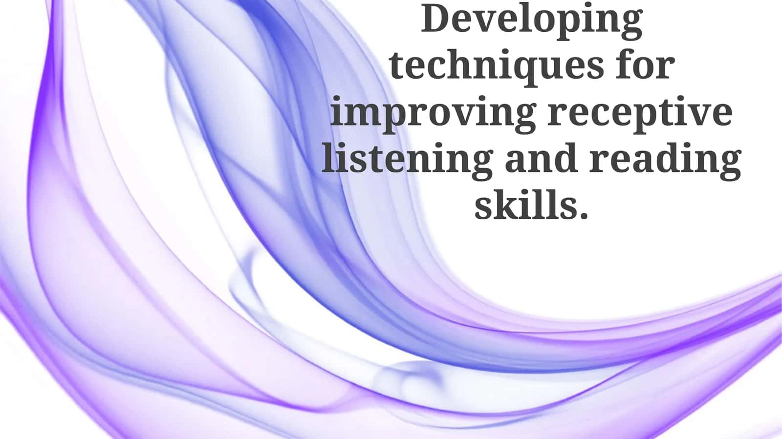 Developing techniques for improving receptive listening and reading skills 1