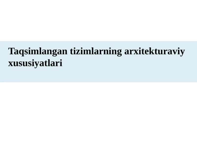 Taqsimlangan tizimlarning arxitekturaviy xususiyatlari 1