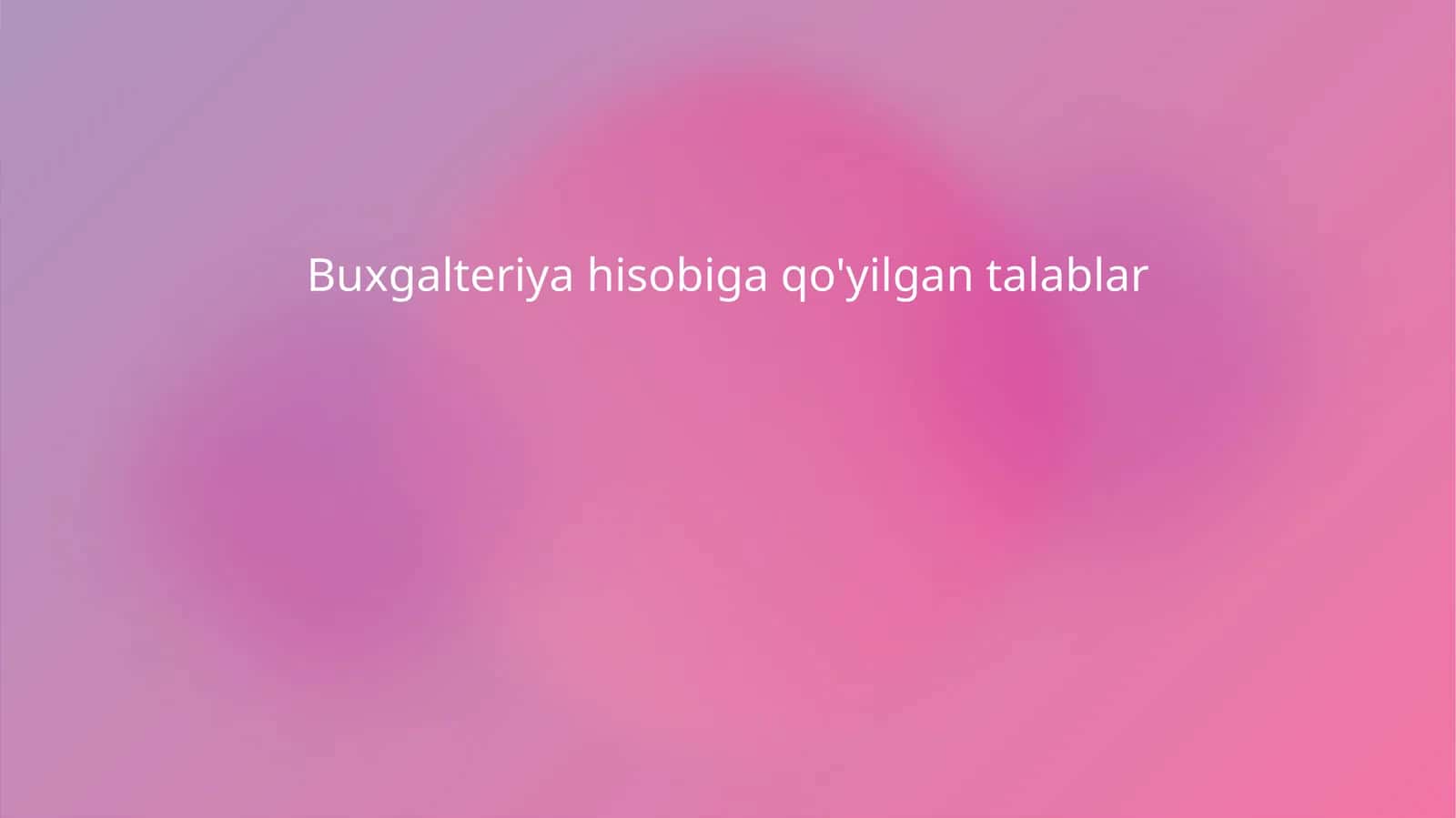 Buxgalteriya hisobiga qo'yilgan talablar 1