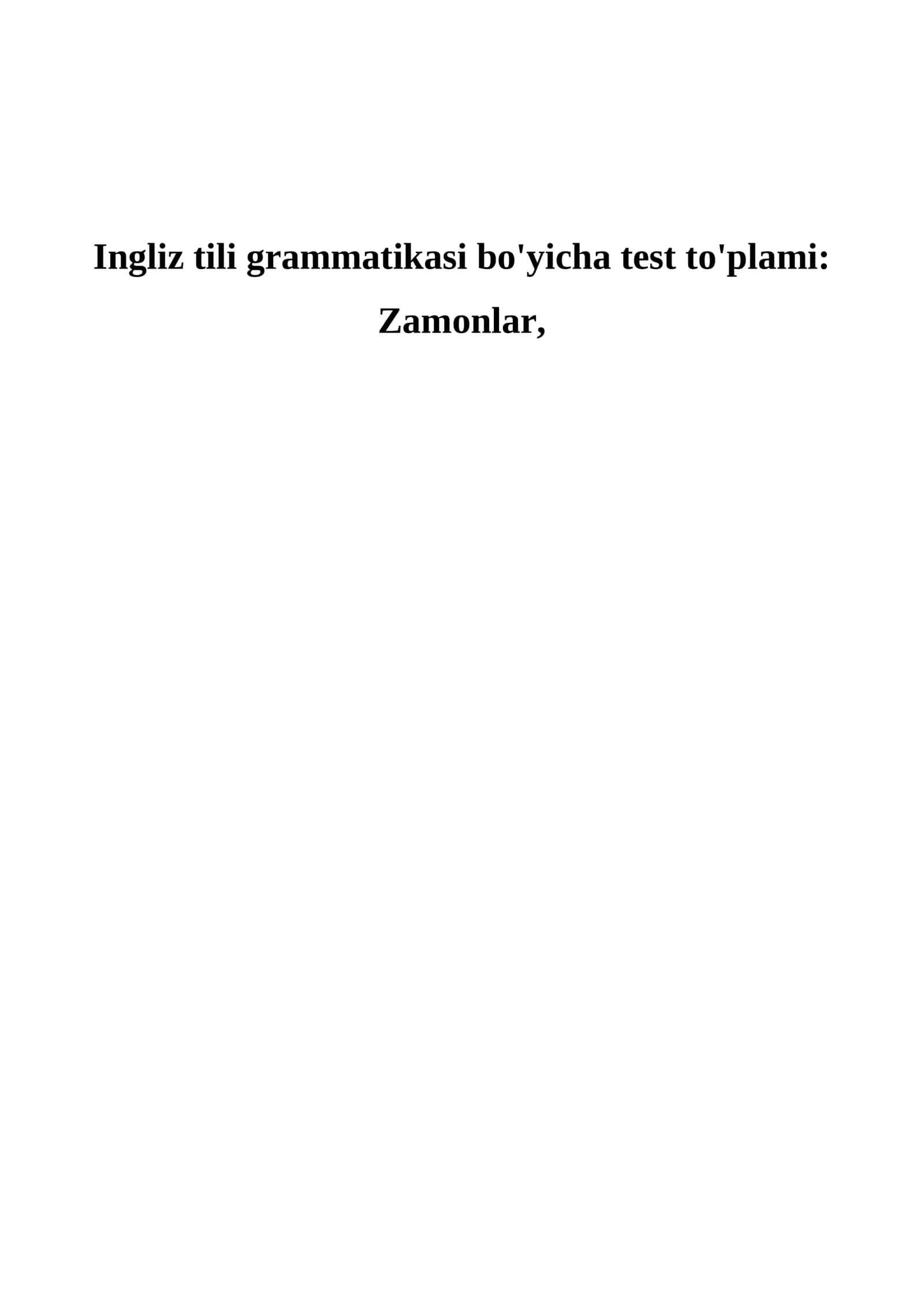 Ingliz tili grammatikasi bo'yicha test to'plami: Zamonlar Ingliz tili testi 50 ta | Zamonlar mavzusi bo‘yicha test savollari       Ingliz tili | Zamonlar bo‘yicha testlar | 50 ta savol 1
