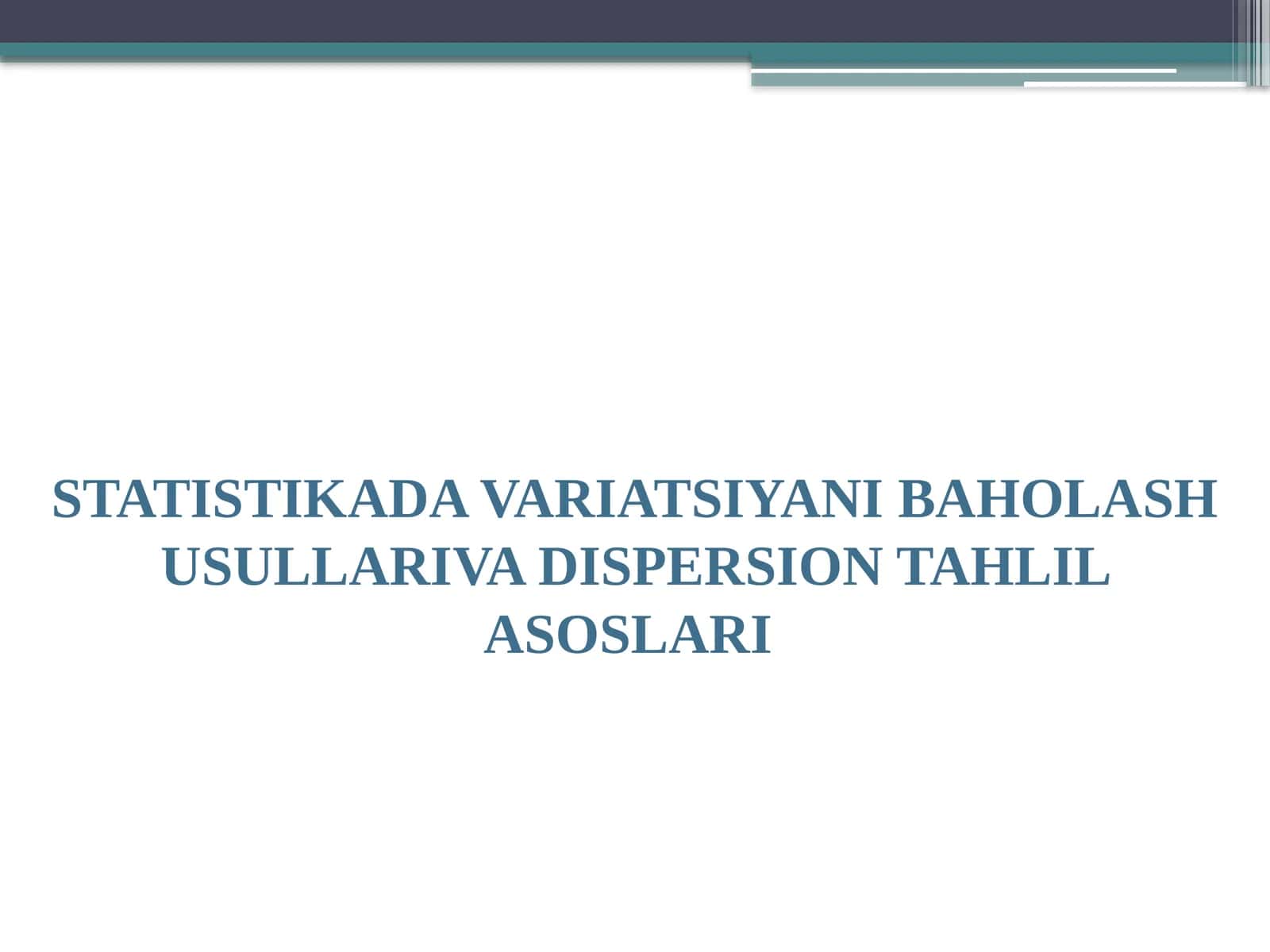 STATISTIKADA VARIATSIYANI BAHOLASH USULLARI VA DISPERSION TAHLIL ASOSLARI 1